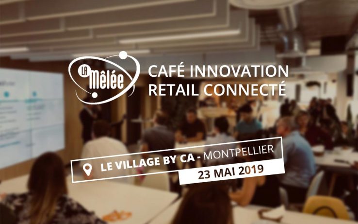 LUNDI MATIN au Café Innovation Retail Connecté, organisé par La Mêlée