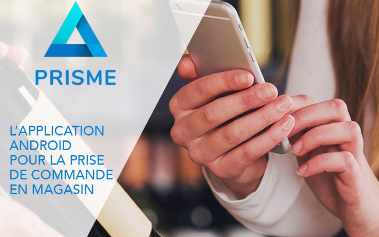 Prisme, l’application Android pour la prise de commande en magasin