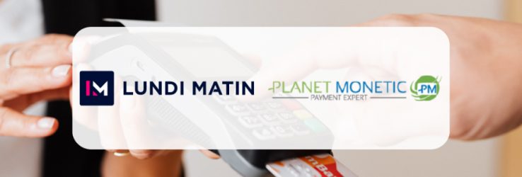 Partenariat entre LUNDI MATIN et PLANET MONETIC pour la promotion de solutions d’encaissement et de paiement sur terminaux Android