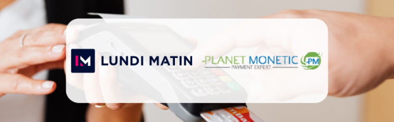 Partenariat entre LUNDI MATIN et PLANET MONETIC pour la promotion de solutions d'encaissement et de paiement sur terminaux Android
