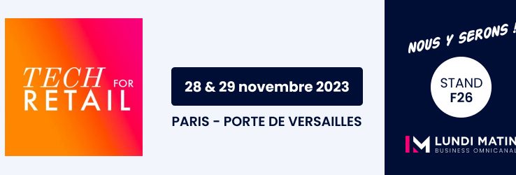 Retrouvez LUNDI MATIN au salon Tech For Retail les 28 & 29 novembre 2023