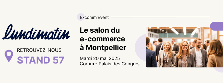 LUNDI MATIN au E-Comm’Event 2025 : RDV le 20 mai à Montpellier, stand 57